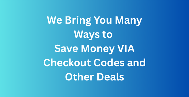 We Bring You Many Ways to Save Money VIA Checkout Codes